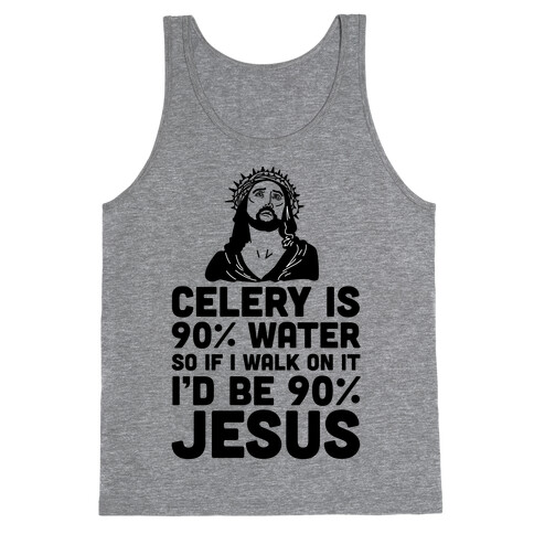 Celery is 90% Water So If I Walk on It I'd be 90% Jesus Tank Top