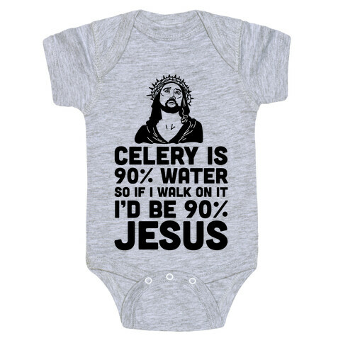 Celery is 90% Water So If I Walk on It I'd be 90% Jesus Baby One-Piece