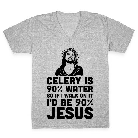 Celery is 90% Water So If I Walk on It I'd be 90% Jesus V-Neck Tee Shirt