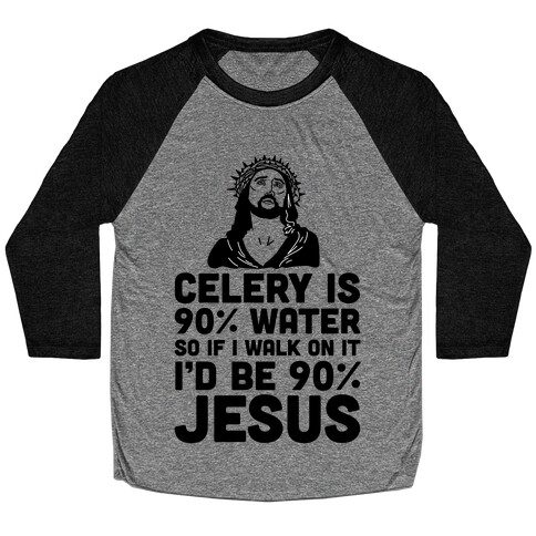 Celery is 90% Water So If I Walk on It I'd be 90% Jesus Baseball Tee