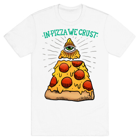 In Pizza We Crust T-Shirt