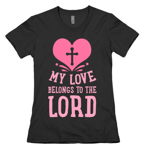My Love Belong to the Lord Womens T-Shirt