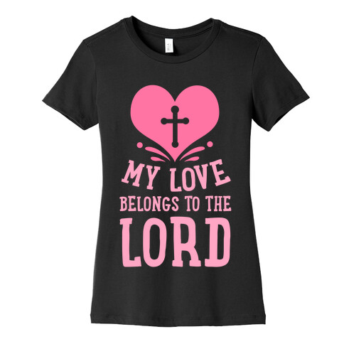 My Love Belong to the Lord Womens T-Shirt