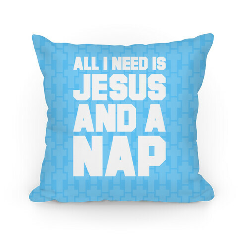 All I Need Is Jesus and A Nap Pillow