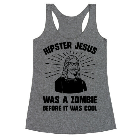 Hipster Jesus Was A Zombie Before It Was Cool Racerback Tank Top