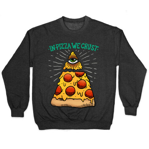 In Pizza We Crust Pullover