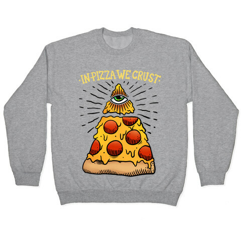 In Pizza We Crust Pullover