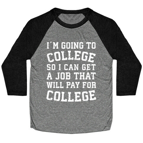 I'm Going To College To Find A Job That Will Pay For College Baseball Tee