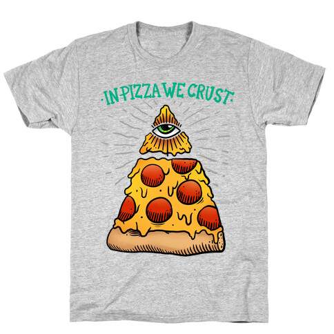 In Pizza We Crust T-Shirt