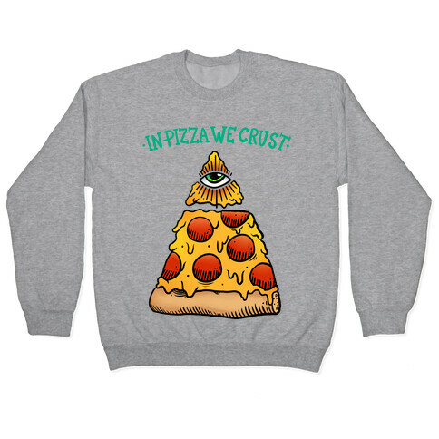 In Pizza We Crust Pullover