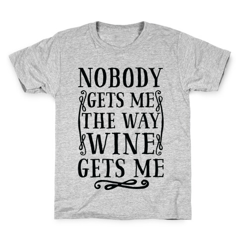 Nobody Gets Me The Way Wine Gets Me Kids T-Shirt