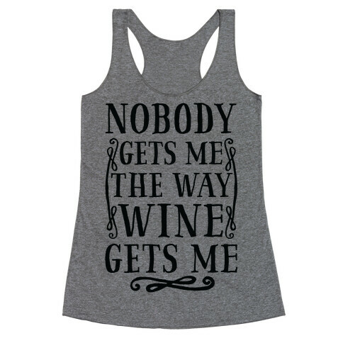 Nobody Gets Me The Way Wine Gets Me Racerback Tank Top