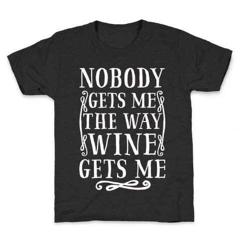 Nobody Gets Me The Way Wine Gets Me Kids T-Shirt