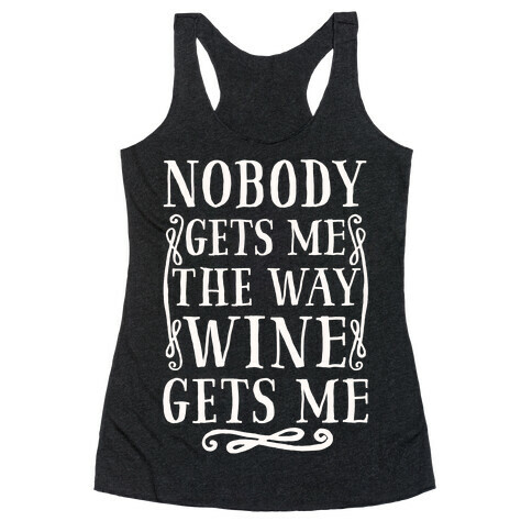 Nobody Gets Me The Way Wine Gets Me Racerback Tank Top