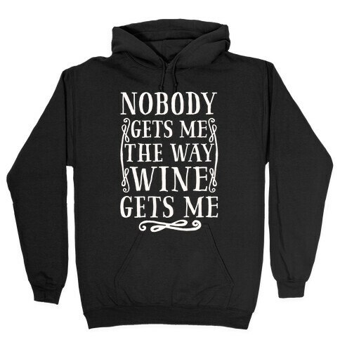 Nobody Gets Me The Way Wine Gets Me Hooded Sweatshirt