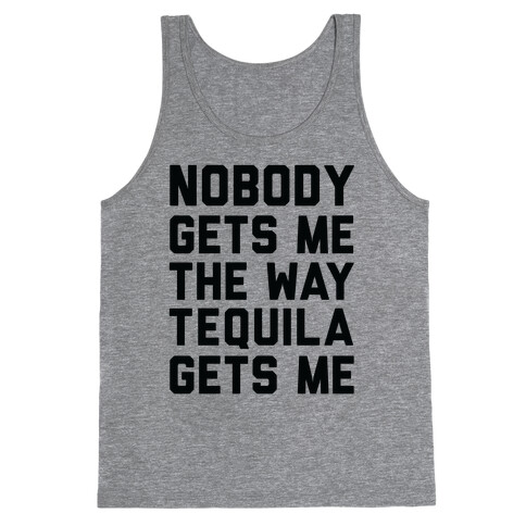Nobody Gets Me The Way Tequila Gets Me Tank Top