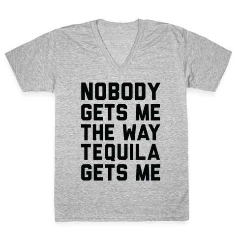 Nobody Gets Me The Way Tequila Gets Me V-Neck Tee Shirt