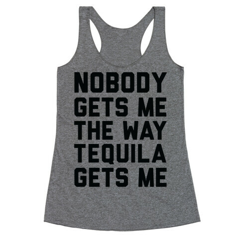 Nobody Gets Me The Way Tequila Gets Me Racerback Tank Top