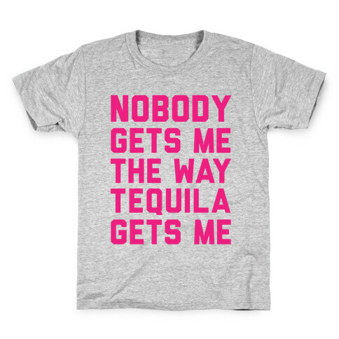 Nobody Gets Me The Way Tequila Gets Me Kids T-Shirt