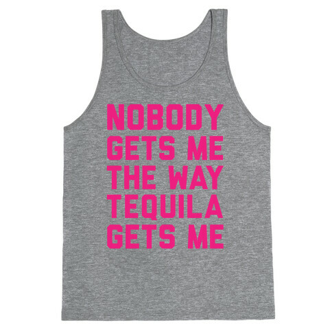 Nobody Gets Me The Way Tequila Gets Me Tank Top