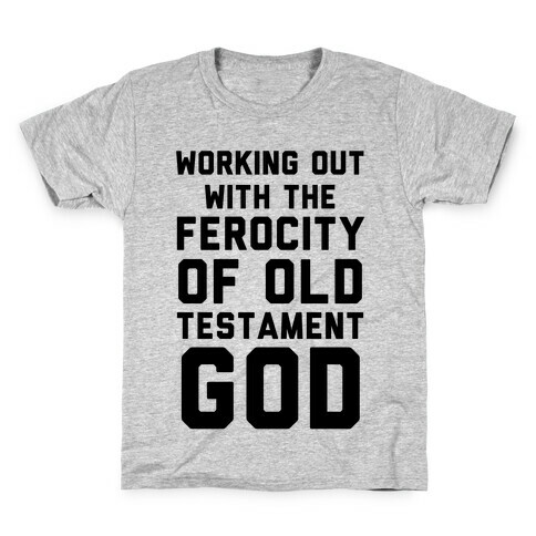 Working Out With The Ferocity Of Old Testament God Kids T-Shirt