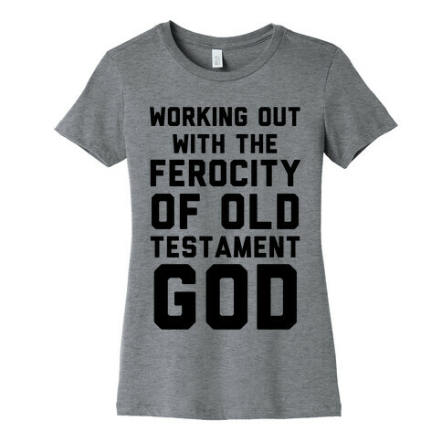 Working Out With The Ferocity Of Old Testament God Womens T-Shirt