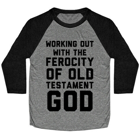 Working Out With The Ferocity Of Old Testament God Baseball Tee