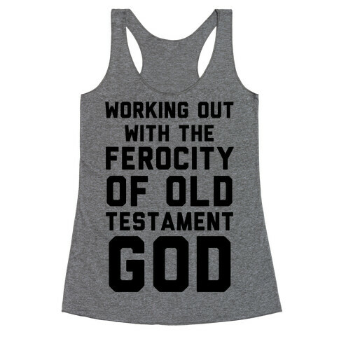 Working Out With The Ferocity Of Old Testament God Racerback Tank Top