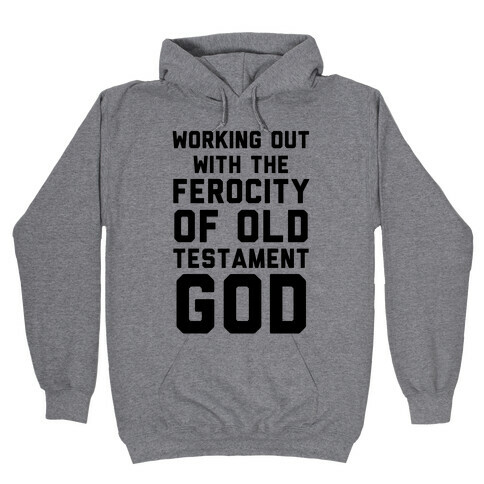 Working Out With The Ferocity Of Old Testament God Hooded Sweatshirt