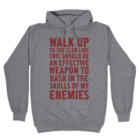 Walk Up To The Club Like This Should Be An Effective Weapon To Bash In The Skulls Of My Enemies Hooded Sweatshirt