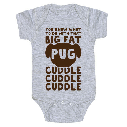 You Know What To Do With That Big Fat Pug Baby One-Piece
