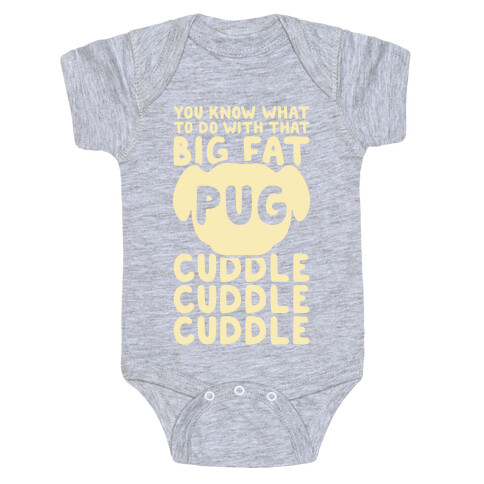 You Know What To Do With That Big Fat Pug Baby One-Piece