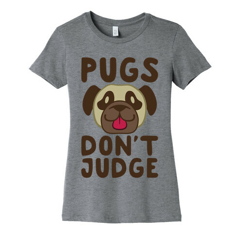 Pugs Don't Judge Womens T-Shirt