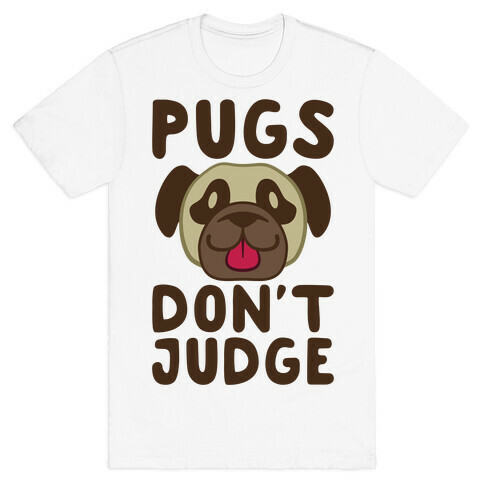 Pugs Don't Judge T-Shirt