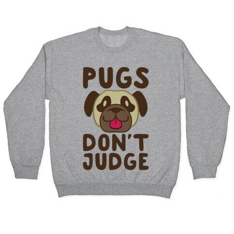 Pugs Don't Judge Pullover