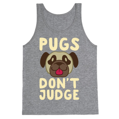 Pugs Don't Judge Tank Top