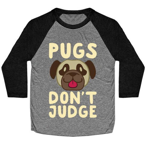 Pugs Don't Judge Baseball Tee