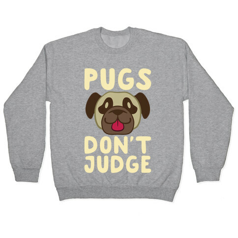 Pugs Don't Judge Pullover