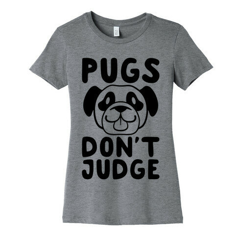 Pugs Don't Judge Womens T-Shirt
