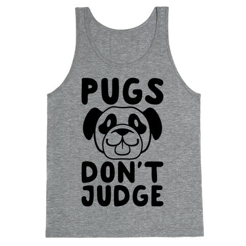 Pugs Don't Judge Tank Top