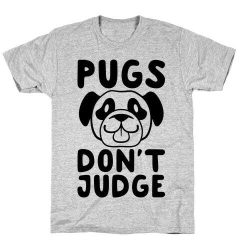 Pugs Don't Judge T-Shirt