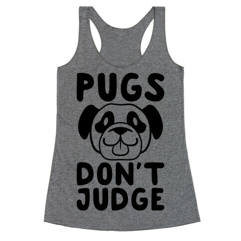 Pugs Don't Judge Racerback Tank Top