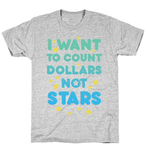 I Want To Count Dollars Not Stars T-Shirt