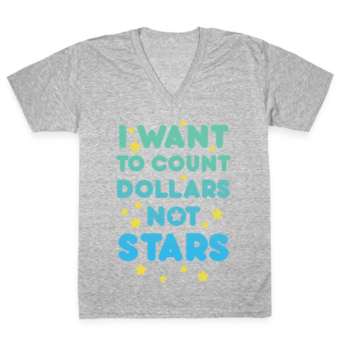 I Want To Count Dollars Not Stars V-Neck Tee Shirt