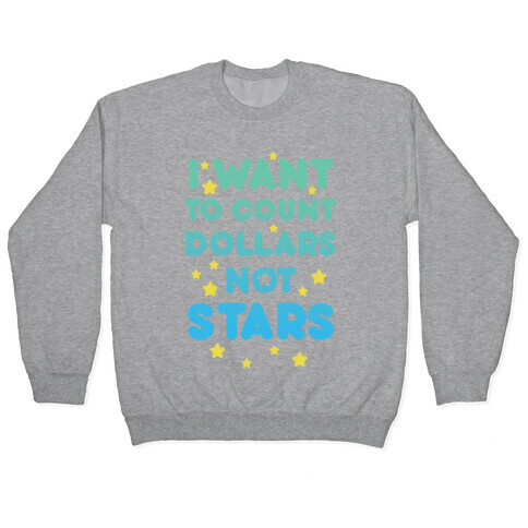 I Want To Count Dollars Not Stars Pullover
