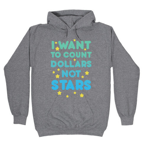 I Want To Count Dollars Not Stars Hooded Sweatshirt