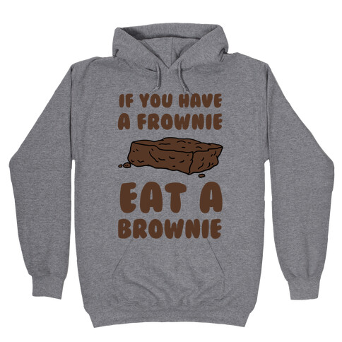 If You Have A Frownie Eat A Brownie Hooded Sweatshirt