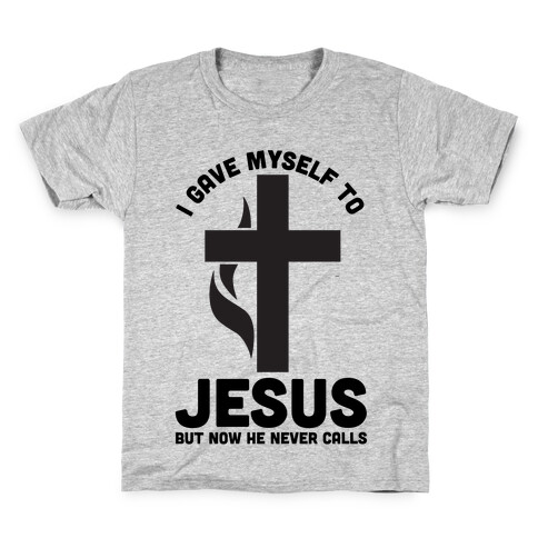 I Gave Myself to Jesus But Now He Never Calls Kids T-Shirt