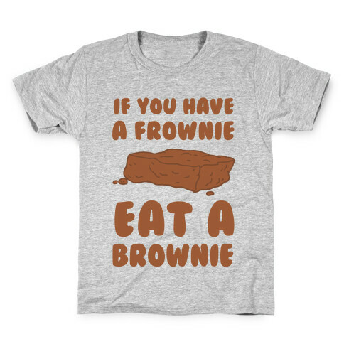 If You Have A Frownie Eat A Brownie Kids T-Shirt