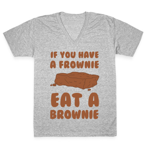 If You Have A Frownie Eat A Brownie V-Neck Tee Shirt